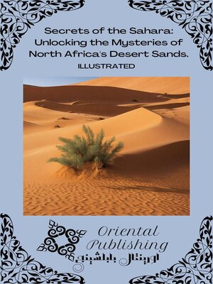 cover image of Secrets of the Sahara Unlocking the Mysteries of North Africa's Desert Sands.